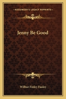 Jenny Be Good (Classic Reprint) 0548327076 Book Cover