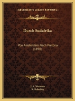 Durch Sudafrika: Von Amsterdam Nach Pretoria (1898) 1161143165 Book Cover