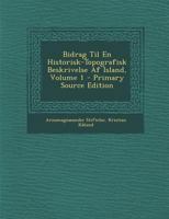 Bidrag Til En Historisk-Topografisk Beskrivelse Af Island, Volume 1 - Primary Source Edition 1021657433 Book Cover