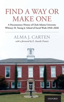 Find a Way or Make One: A Documentary History of Clark Atlanta University Whitney M. Young Jr. School of Social Work (1920-2020) 019751846X Book Cover