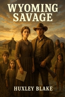Wyoming Savage: A Stubborn Cowboy, A Determined Southern Belle In An Epic Historical Western Romance B0FNKQ21D1 Book Cover