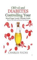 CBD oil and Diabetes Controlling Your Blood Sugar Levels Ultimate Guide: Discover The Truth And Reverse Your Diseases 1726257150 Book Cover