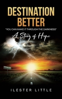 Destination Better: "You Can Make it Through the Darkness" A Story of Hope B0DX57MB2Z Book Cover