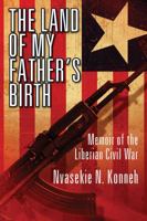 The Land of My Father's Birth: Memoir of the Liberian Civil War 0578113007 Book Cover