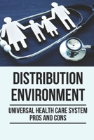 Distribution Environment: Universal Health Care System Pros And Cons: Sustainable Redistribution System Definition null Book Cover