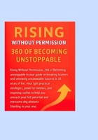 Rising Without Permission: 360 Days of becoming unstoppable B0GWPYTJ9Z Book Cover
