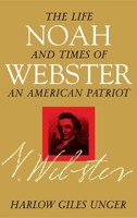 Noah Webster : The Life and Times of an American Patriot 0471184551 Book Cover