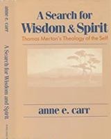 A Search for Wisdom and Spirit: Thomas Merton's Theology of the Self 0268017271 Book Cover