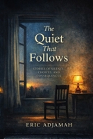 THE QUIET THAT FOLLOWS: STORIES OF SILENCE, CHOICES, AND CONSEQUENCES B0GT9NS6Y9 Book Cover