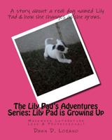 The Lily Pad's Adventures Series: Lily Pad is Growing Up Storybook 1467939617 Book Cover