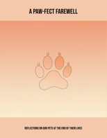 A Paw-Fect Farewell: Reflections On Our Pets At The End Of Their Lives B0FNRT1JXD Book Cover