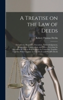 A Treatise on the law of Deeds; Their Form, Requisites, Execution, Acknowledgement, Registration, Construction, and Effect. Covering the Alienation of Title to Real Property by Voluntary Transfer. Tog 101683814X Book Cover