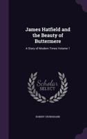 James Hatfield and the Beauty of Buttermere: A Story of Modern Times; Volume 1 1378606965 Book Cover