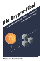 Die Krypto-Fibel: Der Einsteiger Guide für das Investieren in Kryptowährungen B0975BNDM9 Book Cover