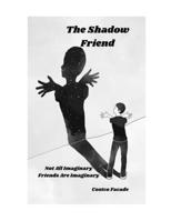 The Shadow Friend: Not All Imaginary Friends Are Imaginary B0DVC6KQ2R Book Cover