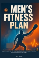 Men’s Fitness Plan: Complete Male Workout Plan to Upgrade Your Erection with Natural ED Supplements for Men Over 50 Using Kegel Exercises and Remedies to Stay Hard Boost Testosterone and Last Longer B0FLW8N8CJ Book Cover