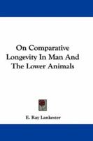 On Comparative Longevity in Man and the Lower Animals 1163591610 Book Cover