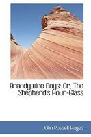Brandywine Days: Or, The Shepherd's Hour-glass 0548411336 Book Cover