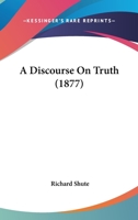 A Discourse On Truth 1164524828 Book Cover