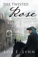 The Twisted Rose: A Home Office Lord's Novel 1662482256 Book Cover