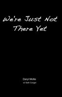 We're Just Not There Yet 0985015209 Book Cover