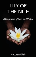 LILY OF THE NILE: A Fragrance of Love and Virtue 0578250802 Book Cover
