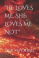 "HE LOVES ME, SHE LOVES ME NOT" B0DV5J7Y16 Book Cover