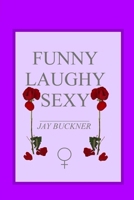 Funny, Laughy, Sexy 1477481583 Book Cover