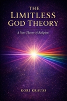 The Limitless God Theory: A New Theory of Religion B0GSW5QWTR Book Cover