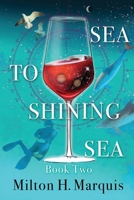 Sea to Shining Sea: Book Two: A Second Sailing with Curmudgeon B09MYVWD2T Book Cover