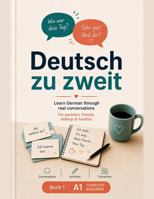 Deutsch zu zweit – Buch 1 (A1): Learn German Together Through Real Conversations: A Complete-Beginner Workbook for Couples, Friends, Siblings & Families B0H61T4273 Book Cover