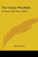 The Unripe Windfalls: In Prose And Verse 1241071098 Book Cover