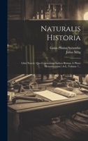 Naturalis Historia: Libri Xxxvii. Quo Continentur Indices Rerum A Plinio Memoratarum: A-l, Volume 7... 1022639927 Book Cover