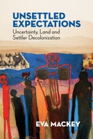 Unsettled Expectations: Uncertainty, Land and Settler Decolonization 1552668894 Book Cover