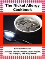 The Nickel Allergy Cookbook: Includes Gluten Allergies, Nut Allergies, Soy Allergies, and many more! 0997253509 Book Cover