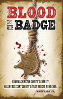 Blood on the Badge: How Washington County's Sheriff Became Allegany County's First Hanged Murderer B0FPCCZ5BS Book Cover