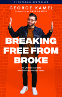 Breaking Free From Broke: The Ultimate Guide to More Money and Less Stress 1942121784 Book Cover