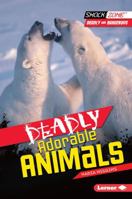 Deadly Adorable Animals 1467708887 Book Cover