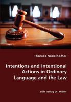 Intentions and Intentional Actions in Ordinary Language and the Law 3836435624 Book Cover