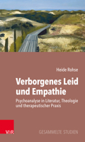 Verborgenes Leid Und Empathie: Psychoanalyse in Literatur, Theologie Und Therapeutischer Praxis. Gesammelte Studien 3525408153 Book Cover