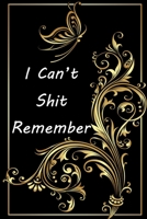 Shit I Can't Remember: (Notebook, Diary) 120 Lined Pages Inspirational Quote Notebook To Write In size 6x 9 inches 1673565107 Book Cover