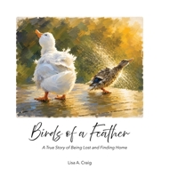 Birds of a Feather : A True Story of Being Lost and Finding Home 1930316011 Book Cover