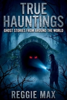 True Hauntings: Ghost Stories From Around the World B0GRG19QKR Book Cover