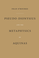 Pseudo-Dionysius And the Metaphysics of Aquinas 0268037248 Book Cover