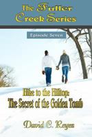 The Fuller Creek Series: Hike to the Hilltop: The Secret of the Golden Tomb 1500850691 Book Cover