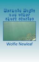 Mermaid Magic and other short stories 172738136X Book Cover