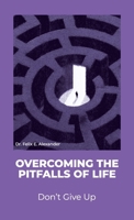 Overcoming the Pitfalls of Life: Don't Give Up B0GTSSRBCT Book Cover