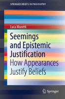 Seemings and Epistemic Justification: How Appearances Justify Beliefs 3030433919 Book Cover