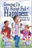 Growing Up with a Bucket Full of Happiness: Three Rules for a Happier Life 0996099999 Book Cover