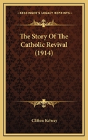 The Story Of The Catholic Revival 0548794693 Book Cover
